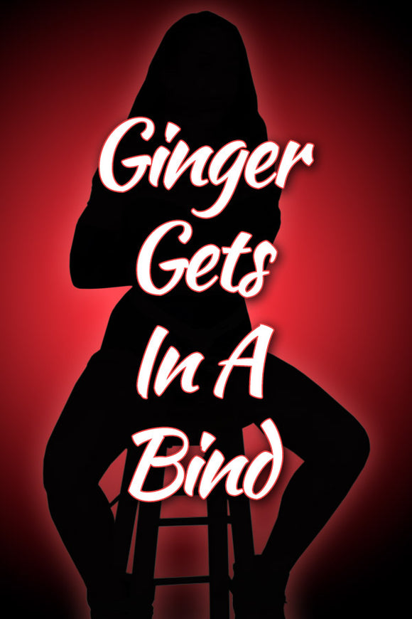 GINGER GETS IN A BIND