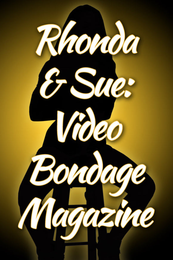 RHONDA & SUE: VIDEO BONDAGE MAGAZINE