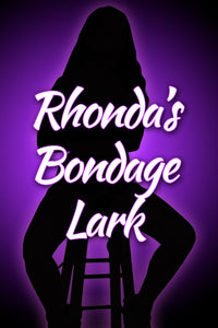 RHONDA'S BONDAGE LARK