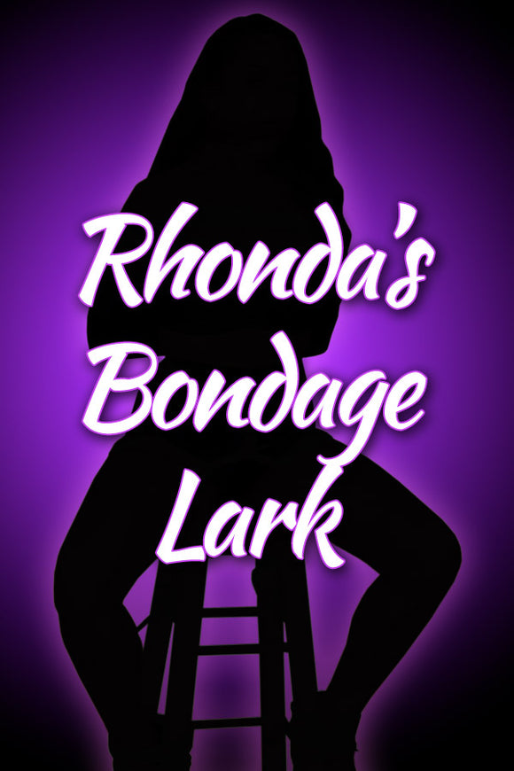 RHONDA'S BONDAGE LARK