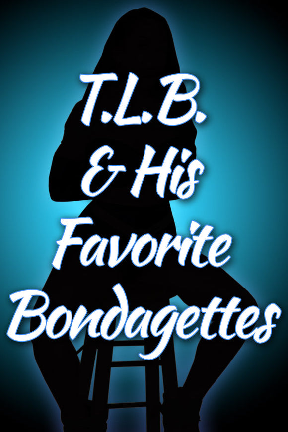 T.L.B. & HIS FAVORITE BONDAGETTES