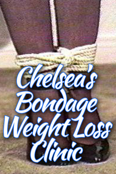 CHELSEA'S BONDAGE WEIGHT LOSS CLINIC