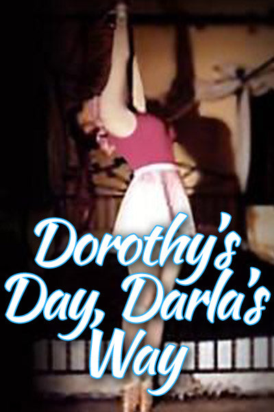 DOROTHY'S DAY, DARLA'S WAY