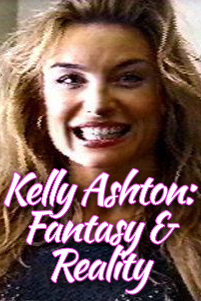 KELLY ASHTON: FANTASY & REALITY