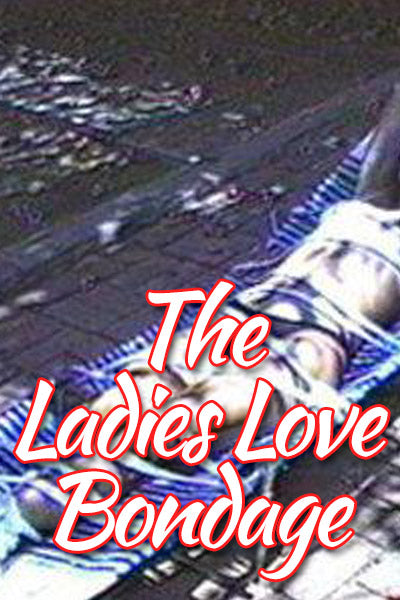 THE LADIES LOVE BONDAGE