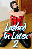 LASHED IN LATEX 2