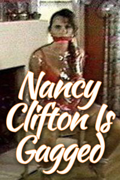 NANCY CLIFTON IS GAGGED